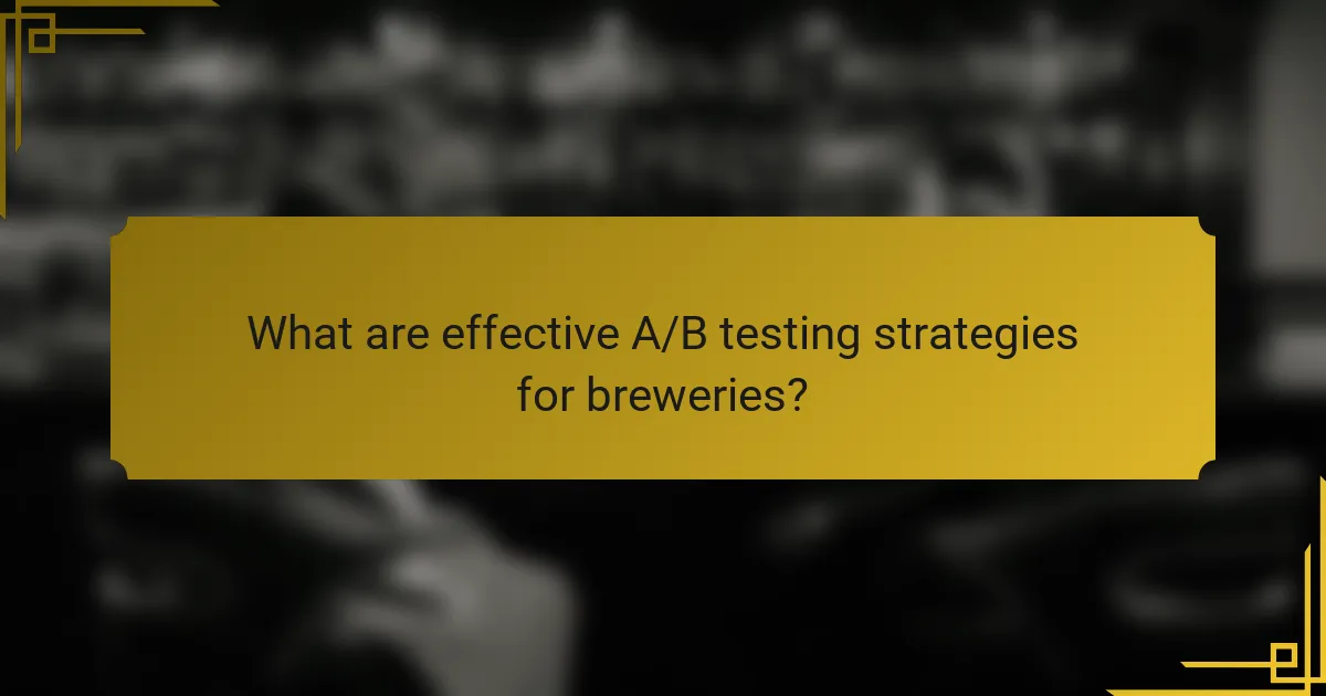 What are effective A/B testing strategies for breweries?