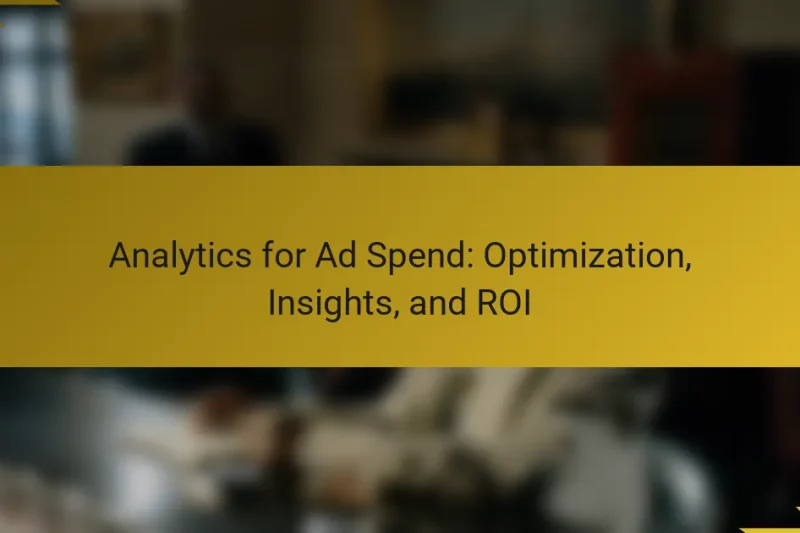 Analytics for Ad Spend: Optimization, Insights, and ROI