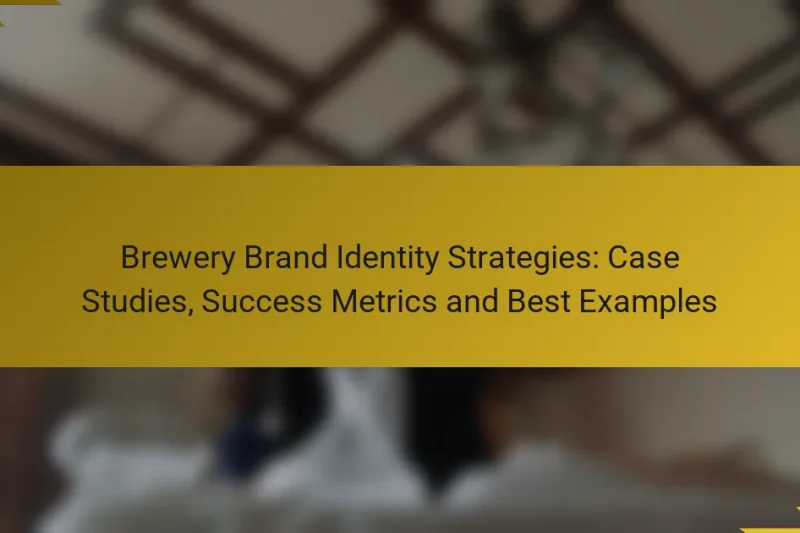Brewery Brand Identity Strategies: Case Studies, Success Metrics and Best Examples