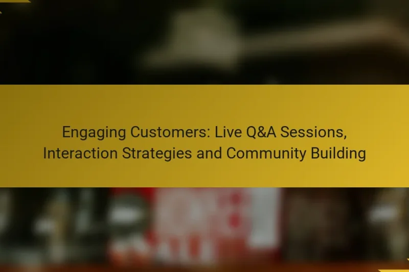 Engaging Customers: Live Q&A Sessions, Interaction Strategies and Community Building