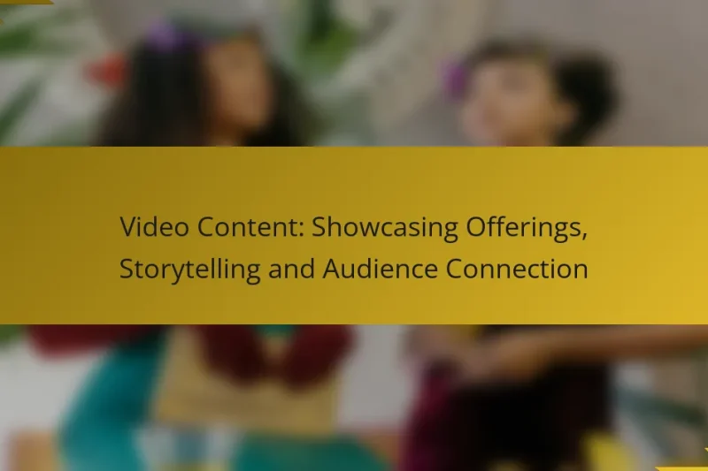 Video Content: Showcasing Offerings, Storytelling and Audience Connection