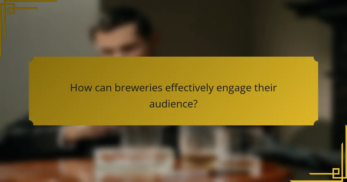 How can breweries effectively engage their audience?