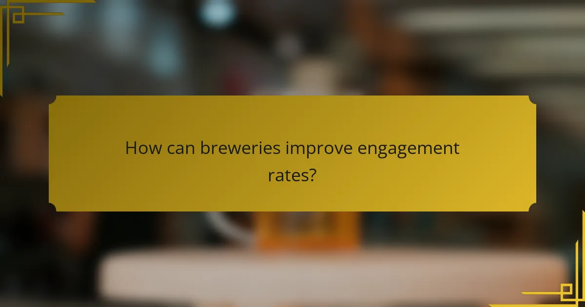 How can breweries improve engagement rates?