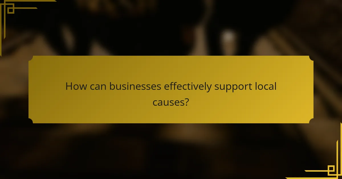 How can businesses effectively support local causes?