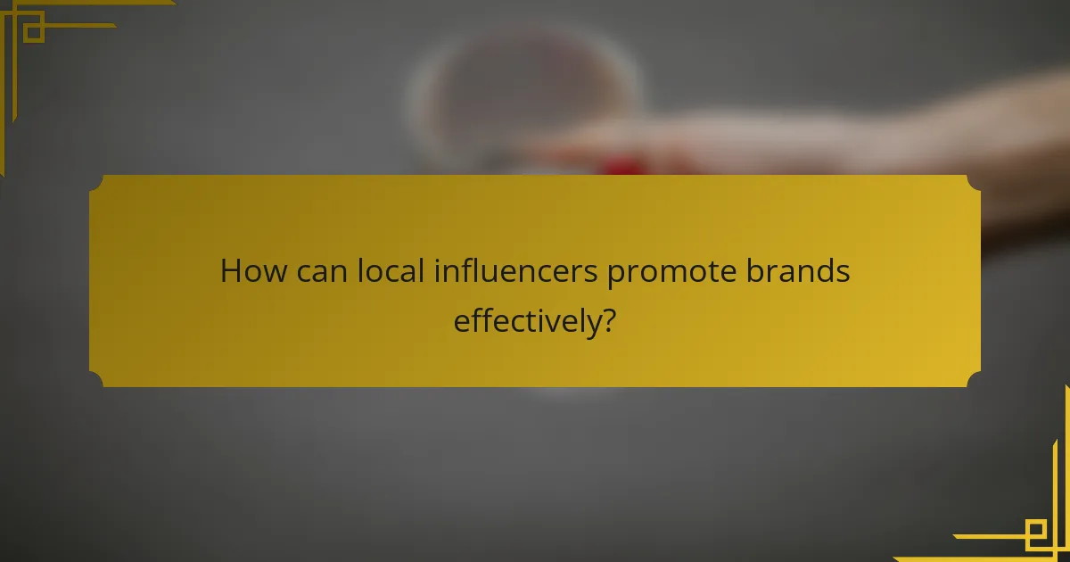 How can local influencers promote brands effectively?