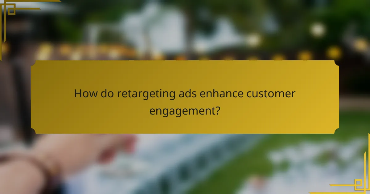 How do retargeting ads enhance customer engagement?