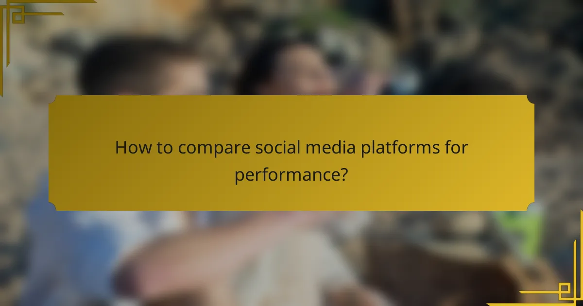 How to compare social media platforms for performance?