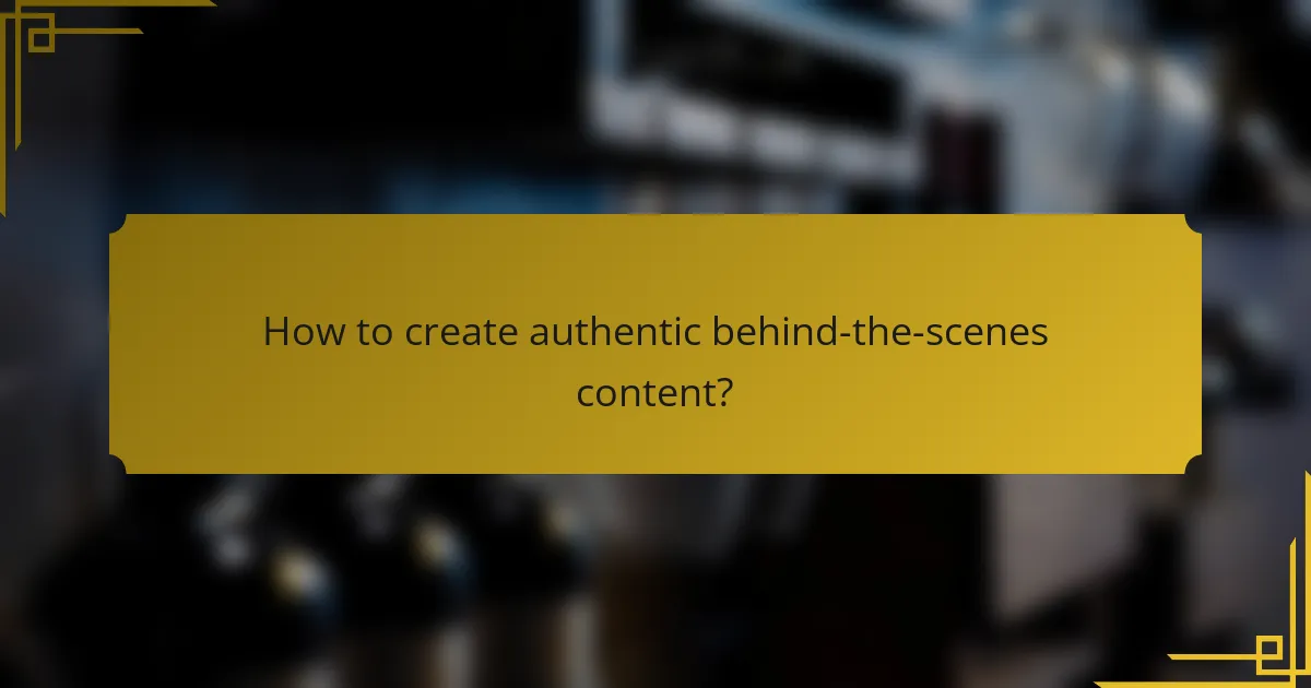 How to create authentic behind-the-scenes content?