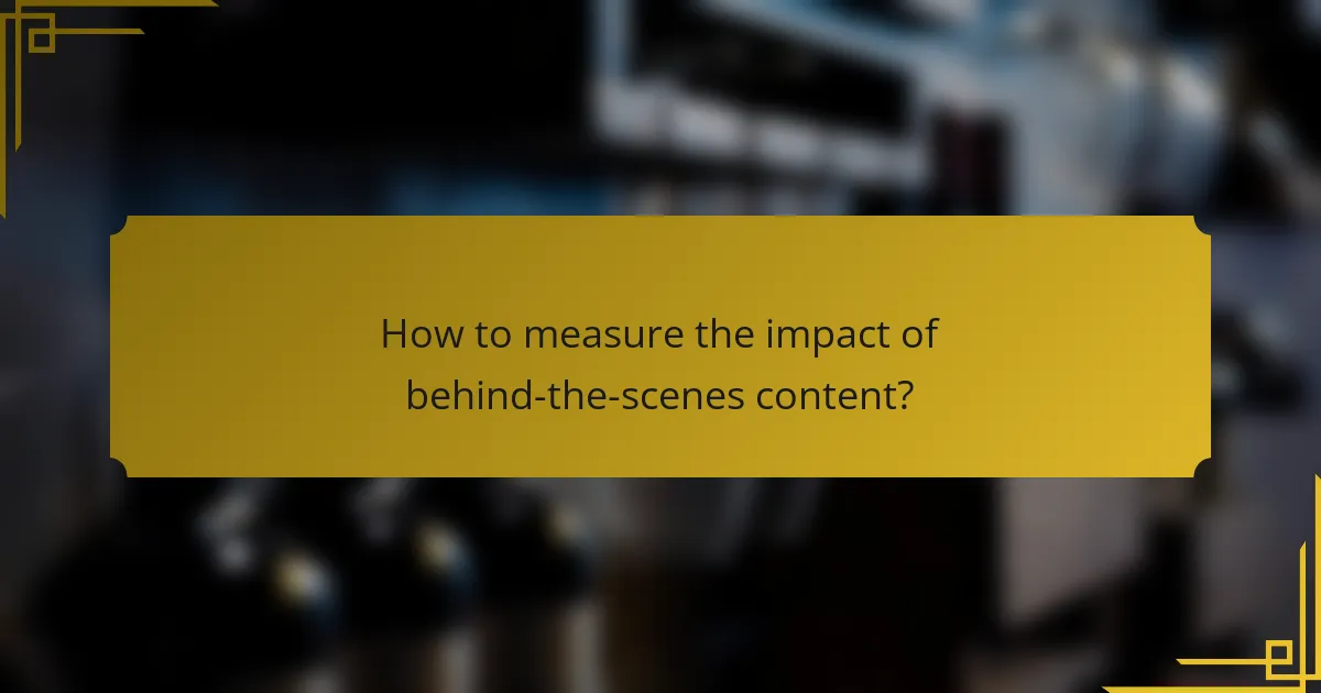 How to measure the impact of behind-the-scenes content?