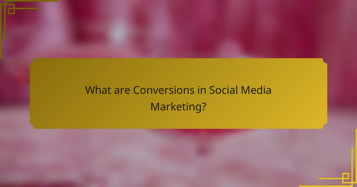 What are Conversions in Social Media Marketing?