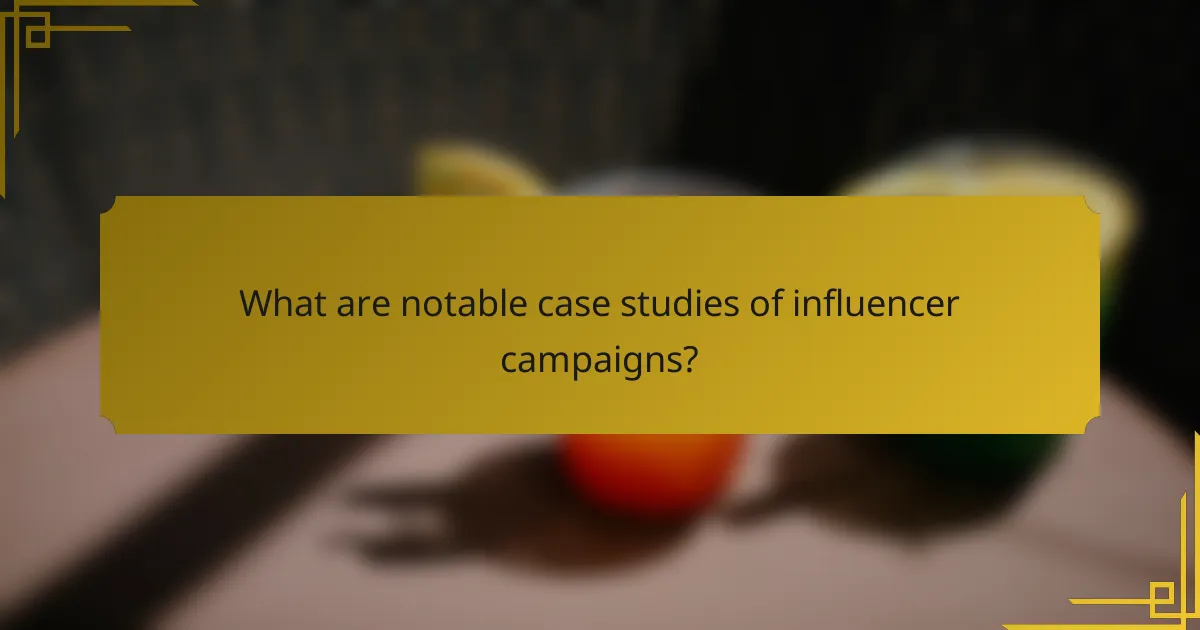 What are notable case studies of influencer campaigns?
