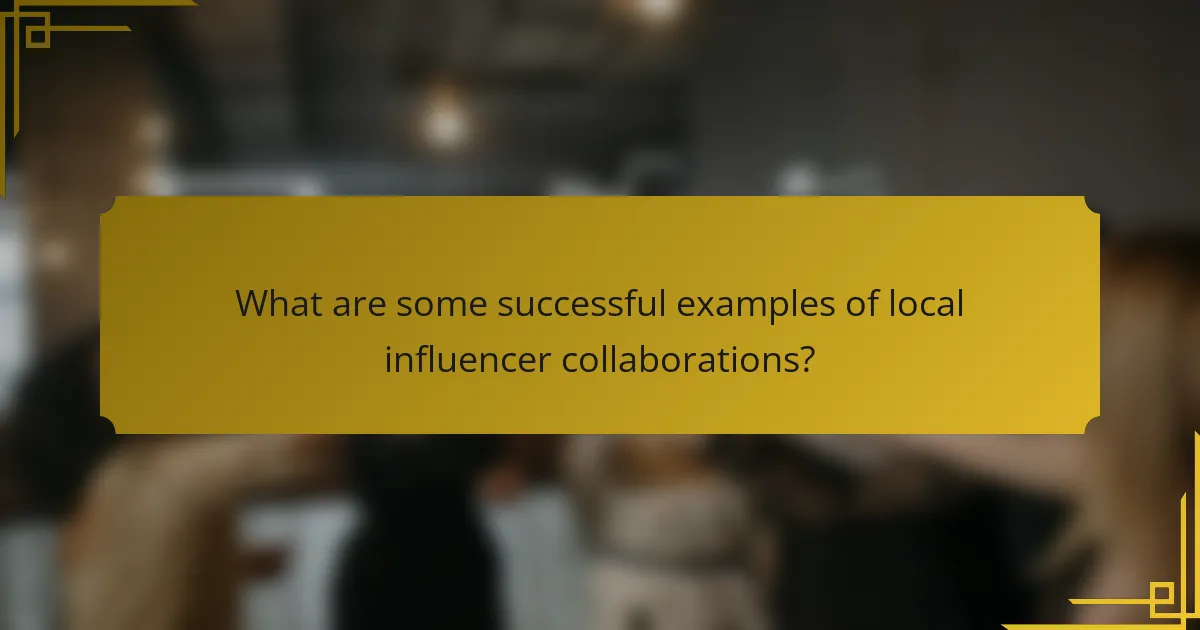 What are some successful examples of local influencer collaborations?
