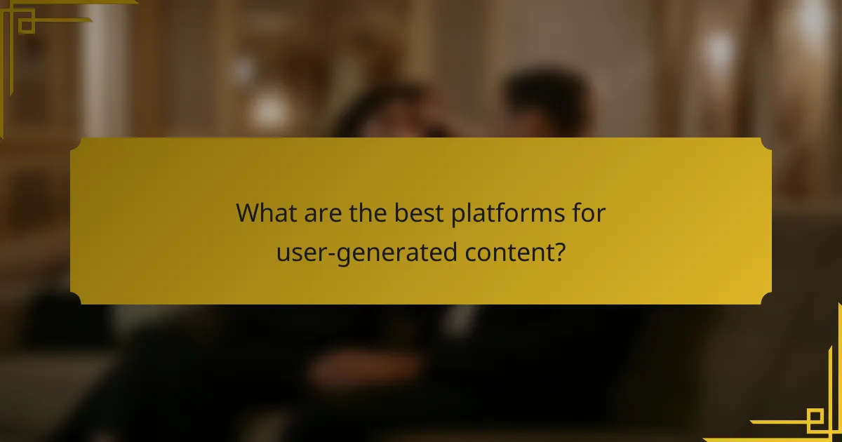 What are the best platforms for user-generated content?