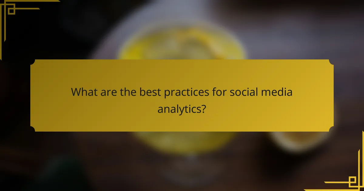 What are the best practices for social media analytics?