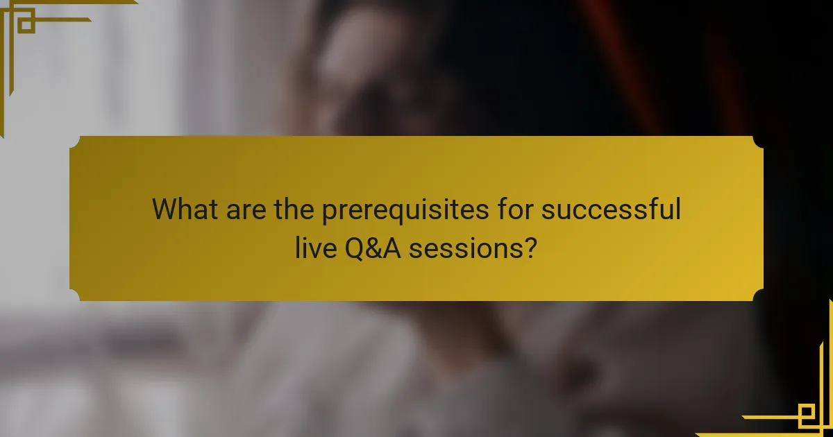 What are the prerequisites for successful live Q&A sessions?