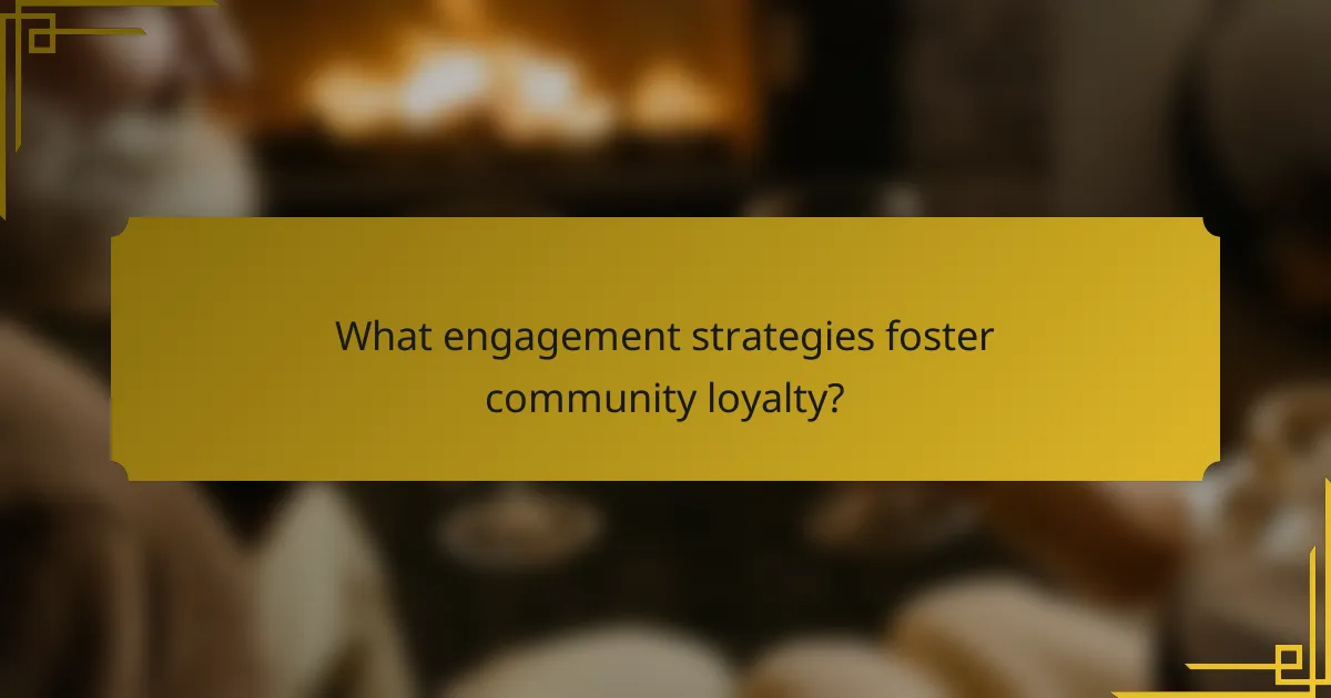 What engagement strategies foster community loyalty?
