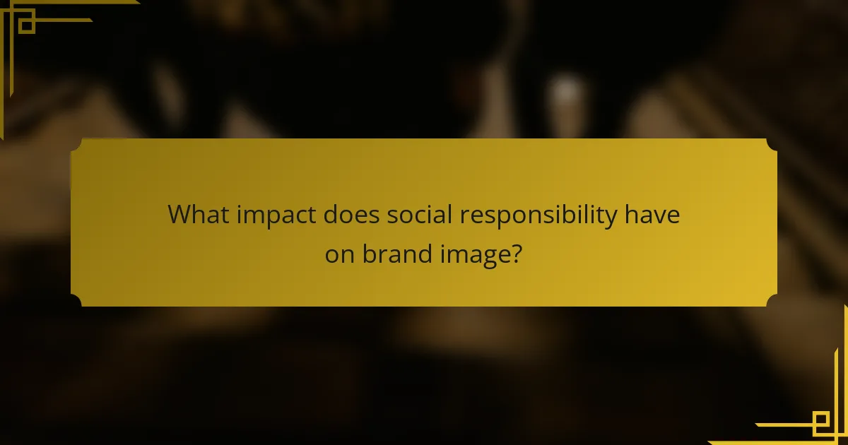 What impact does social responsibility have on brand image?