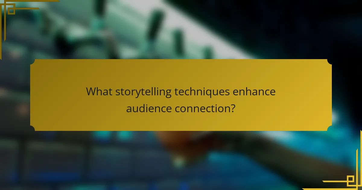 What storytelling techniques enhance audience connection?