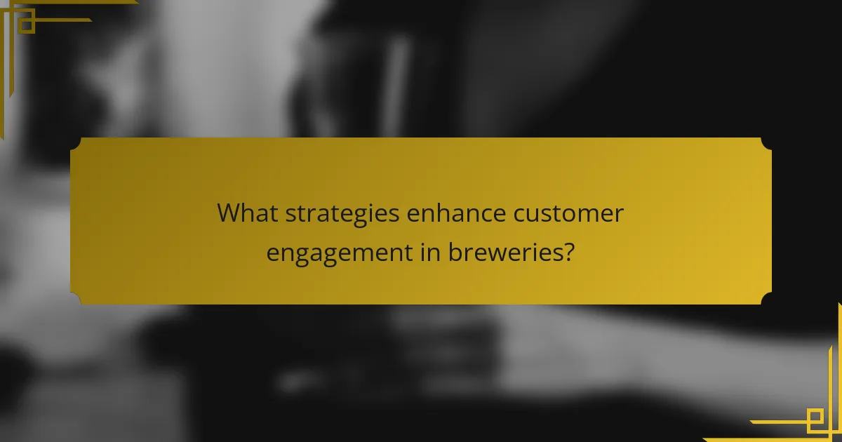 What strategies enhance customer engagement in breweries?