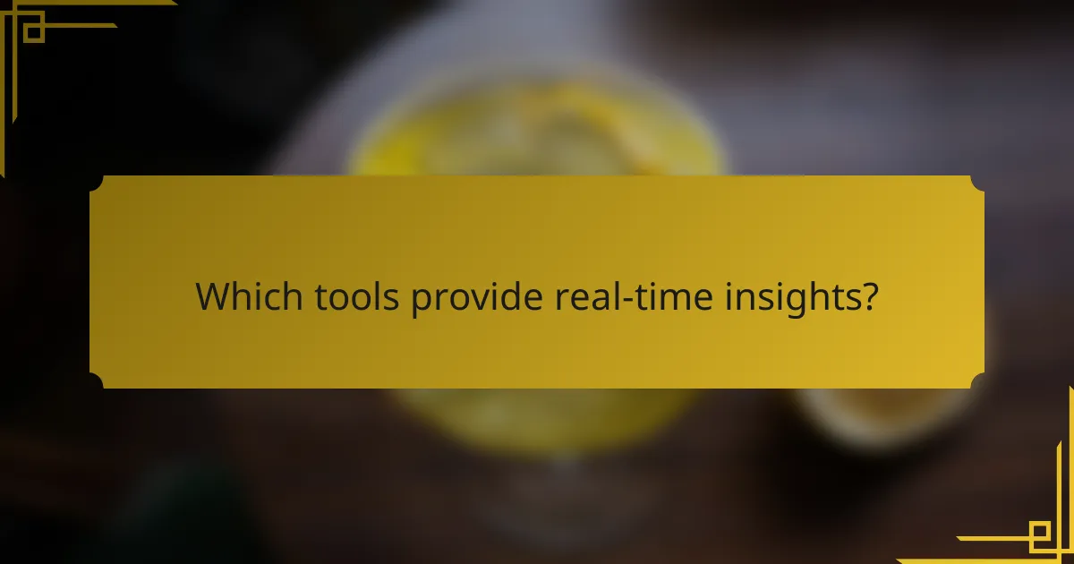 Which tools provide real-time insights?