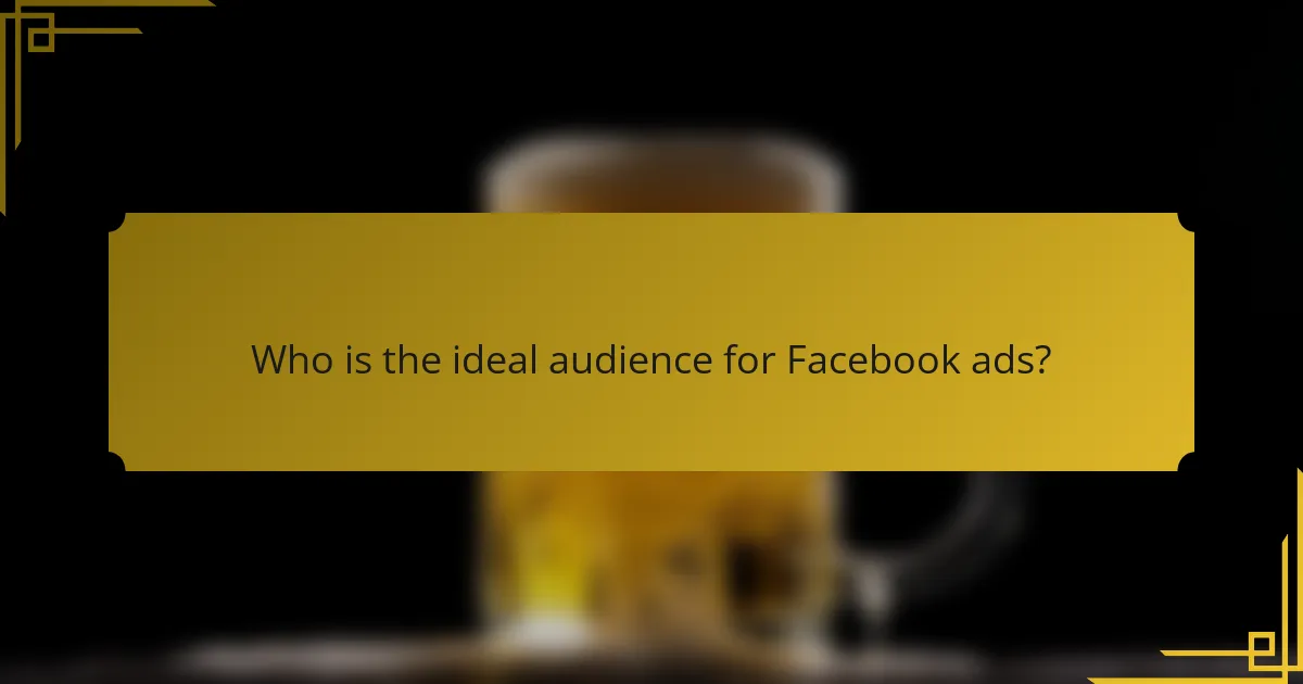 Who is the ideal audience for Facebook ads?